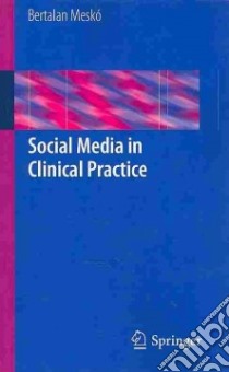 Social Media in Clinical Practice libro in lingua di Meskó Bertalan