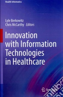 Innovation With Information Technologies in Healthcare libro in lingua di Berkowitz Lyle (EDT), McCarthy Chris (EDT)