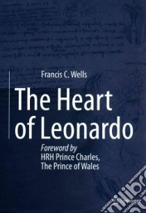 The Heart of Leonardo libro in lingua di Wells Francis C., Charles HRH Prince of Wales (FRW)
