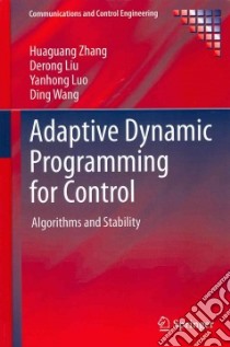 Adaptive Dynamic Programming for Control libro in lingua di Zhang Huaguang, Liu Derong, Luo Yanhong, Wang Ding