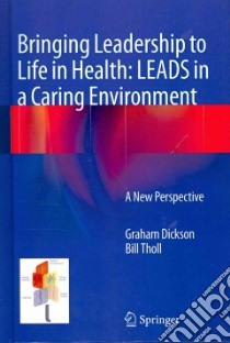 Bringing Leadership to Life in Health libro in lingua di Dickson Graham, Tholl Bill