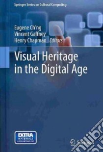 Visual Heritage in the Digital Age libro in lingua di Ch'ng Eugene (EDT), Gaffney Vincent (EDT), Chapman Henry (EDT)