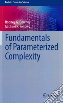 Fundamentals of Parameterized Complexity libro in lingua di Downey Rodney G., Fellows Michael R.