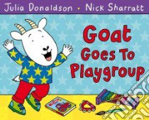Goat Goes to Playgroup libro in lingua di Donaldson Julia, Sharratt Nick (ILT)