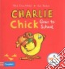 Charlie Chick Goes to School libro in lingua di Campbell Books (COR), Denchfield Nick (CON), Parker Ant (ILT)