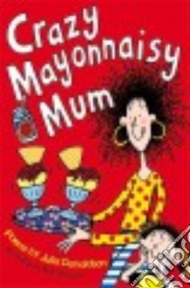 Crazy Mayonnaisy Mum libro in lingua di Donaldson Julia, Sharratt Nick (ILT)