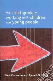 The Short Guide to Working With Children and Young People libro in lingua di Conradie Liesl, Golding Tyrrell