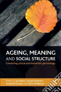 Ageing, Meaning and Social Structure libro in lingua di Baars Jan (EDT), Dohmen Joseph (EDT), Grenier Amanda (EDT), Phillipson Chris (EDT)