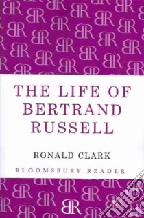 The Life of Bertrand Russell libro in lingua di Clark Ronald