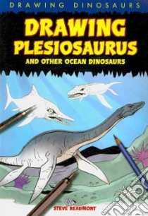 Drawing Plesiosaurus and Other Ocean Dinosaurs libro in lingua di Beaumont Steve