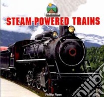Steam-Powered Trains libro in lingua di Ryan Phillip