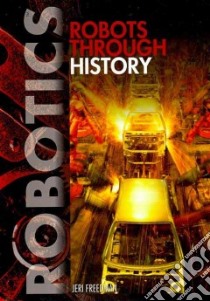 Robots Through History libro in lingua di Freedman Jeri