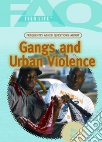Frequently Asked Questions About Gangs and Urban Violence libro in lingua di Byers Ann