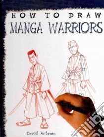 How to Draw Manga Warriors libro in lingua di Antram David