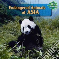 Endangered Animals of Asia libro in lingua di Allgor Marie