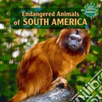 Endangered Animals of South America libro in lingua di Allgor Marie