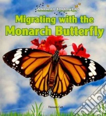Migrating With the Monarch Butterfly libro in lingua di Catt Thessaly