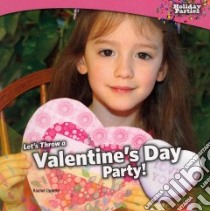 Let's Throw a Valentine's Day Party! libro in lingua di Lynette Rachel