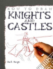 How to Draw Knights and Castles libro in lingua di Bergin Mark