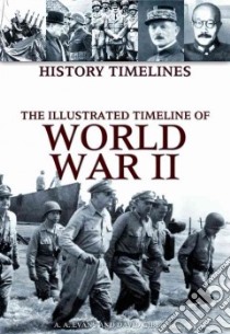 The Illustrated Timeline of World War II libro in lingua di Evans A. a., Gibbons David