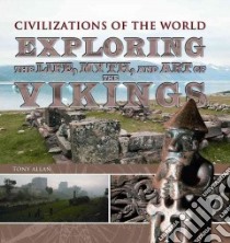 Exploring the Life, Myth, and Art of the Vikings libro in lingua di Allan Tony