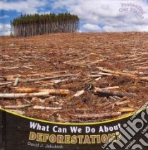 What Can We Do About Deforestation? libro in lingua di Jakubiak David J.