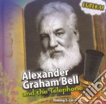Alexander Graham Bell and the Telephone libro in lingua di Lin Yoming S.