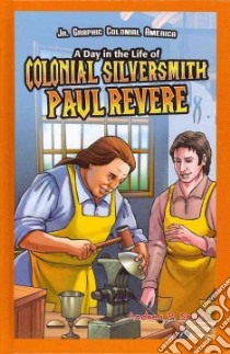 A Day in the Life of Colonial Silversmith Paul Revere libro in lingua di Smith Andrea P.
