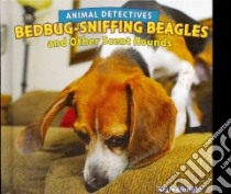 Bedbug-Sniffing Beagles and Other Scent Hounds libro in lingua di Albright Rosie