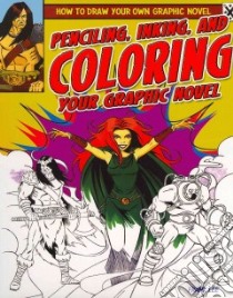 Penciling, Inking, and Coloring Your Graphic Novel libro in lingua di Lee Frank