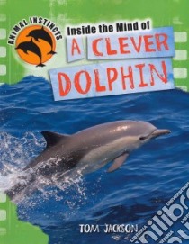 Inside the Mind of a Clever Dolphin libro in lingua di Jackson Tom