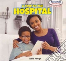 A Trip to the Hospital libro in lingua di Keogh Josie