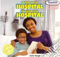 A Trip to the Hospital / De Visita En El Hospital libro in lingua di Keogh Josie, Alaman Eduardo (TRN)