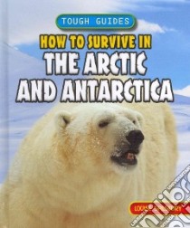 How to Survive in the Arctic and Antarctica libro in lingua di Spilsbury Louise