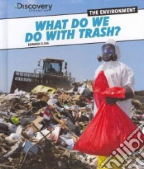 What Do We Do With Trash? libro in lingua di Close Edward