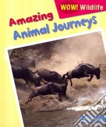 Amazing Animal Journeys libro in lingua di Wood Alix
