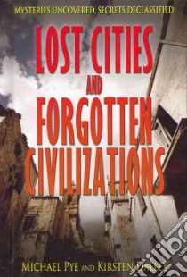 Lost Cities and Forgotten Civilizations libro in lingua di Pye Michael (EDT), Dalley Kirsten (EDT)