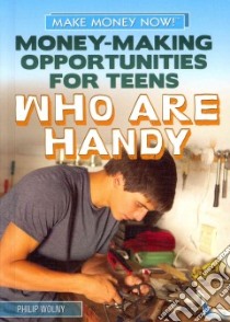 Money-Making Opportunities for Teens Who Are Handy libro in lingua di Wolny Philip
