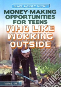 Money-Making Opportunities for Teens Who Like Working Outside libro in lingua di Orr Tamra B.