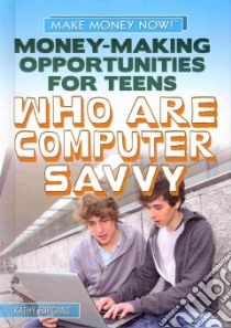 Money-Making Opportunities for Teens Who Are Computer Savvy libro in lingua di Furgang Kathy