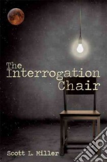 The Interrogation Chair libro in lingua di Miller Scott L.