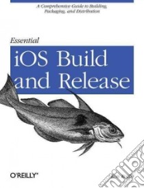 Essential Ios Build and Release libro in lingua di Roche Ron