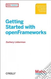 Getting Started with OpenFrameworks libro in lingua di Lieberman Zachary