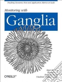 Monitoring with Ganglia libro in lingua di Massie Matt, Li Bernard, Nicholes Brad, Vuksan Vladimir