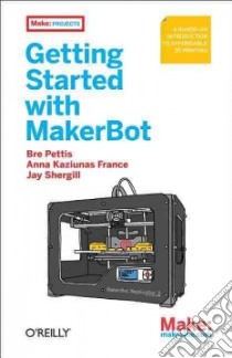 Getting Started with MakerBot libro in lingua di Pettis Bre, France Anna Kaziunas, Shergill Jay