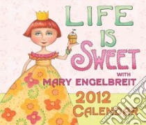 Life Is Sweet With Mary Engelbreit 2012 Calendar libro in lingua di Engelbreit Mary