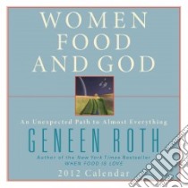 Women, Food, and God 2012 Calendar libro in lingua di Roth Geneen