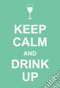 Keep Calm and Drink Up libro in lingua di Andrews McMeel Publishing (COR)