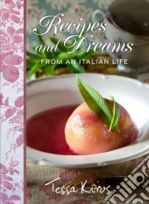 Recipes and Dreams from an Italian Life libro in lingua di Kiros Tessa, Chatzikonstantis Manos (PHT), Touros Michail (CON), Greenberg Lisa (CON)