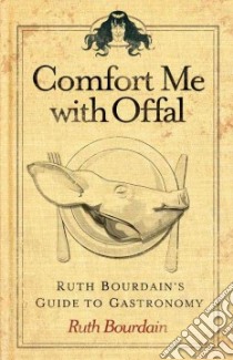 Comfort Me With Offal libro in lingua di Bourdain Ruth
